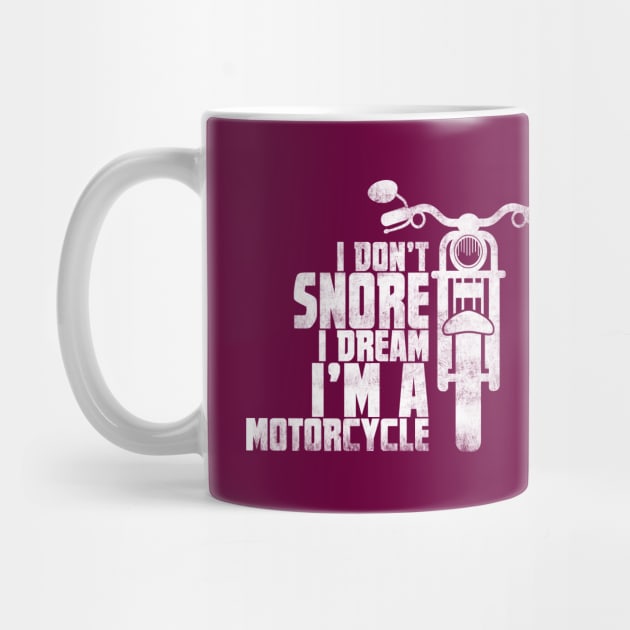 I Don't Snore I Dream I'm A MotorCyle  Biker Gift by missalona